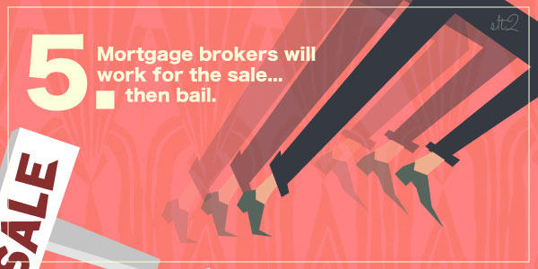 #5 Mortgage Brokers Will Work for the Sale... Then Bail